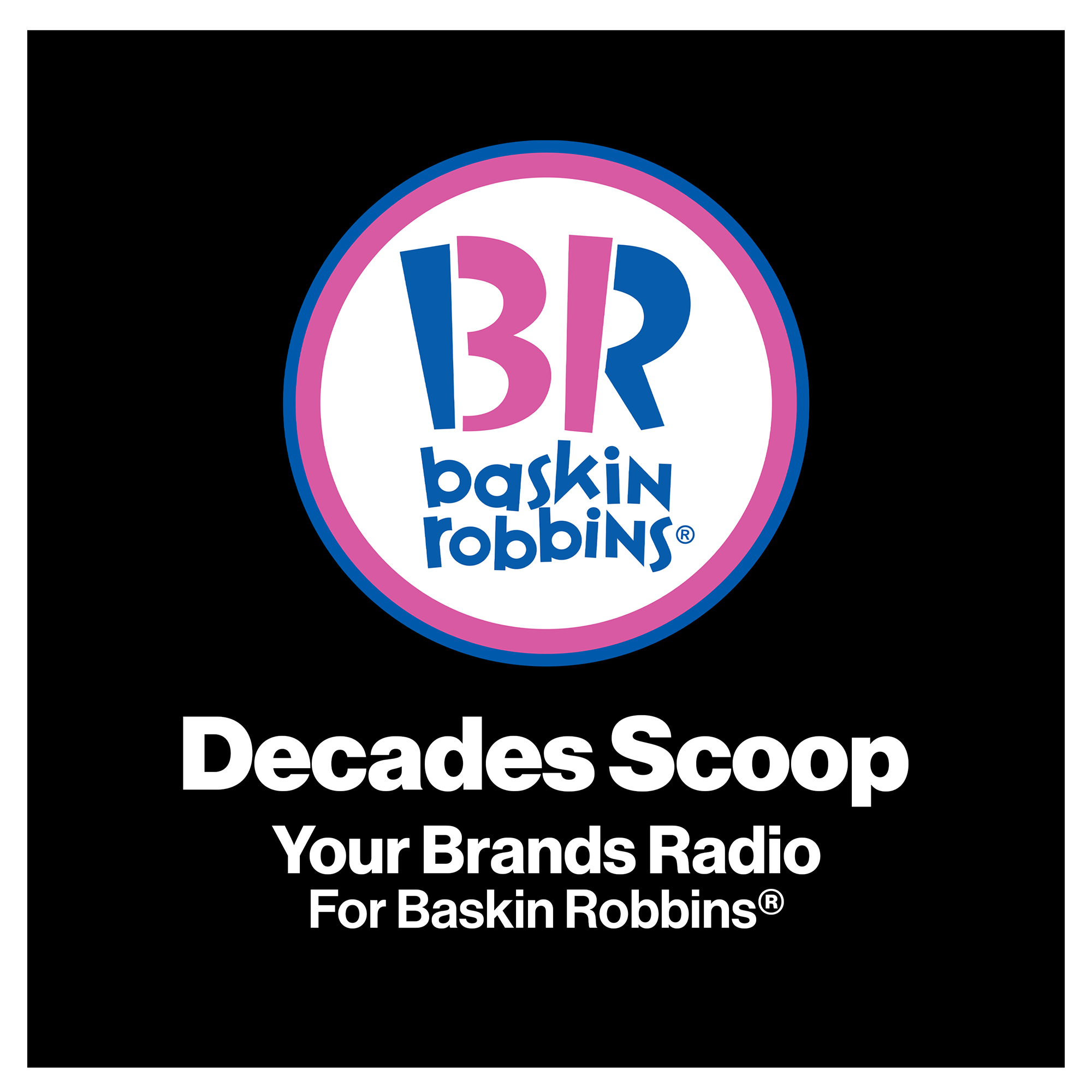 Your Brands Radio for Baskin Robbins® | Premium Background Music Service & Plans by ioBusinessMusic